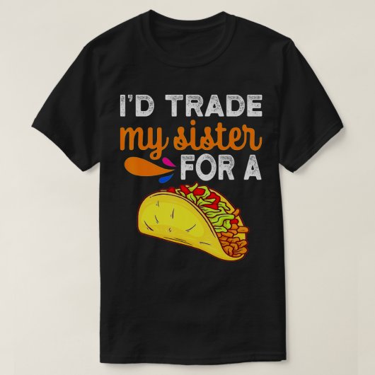 T-shirt J'Échangerais Ma Soeur Pour Un Taco Drôle Taco Cin (Design devant)