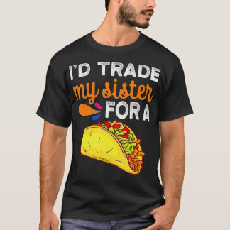T-shirt J'Échangerais Ma Soeur Pour Un Taco Drôle Taco Cin