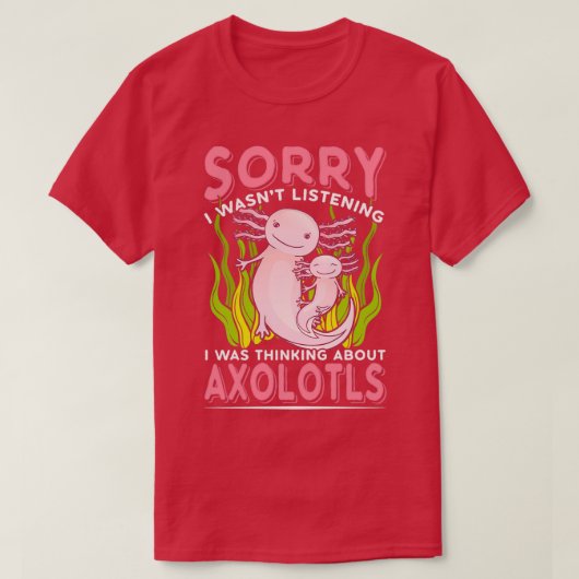 T-shirt J'Écoutais Wasnx27t À Penser À Axolotls (Design devant)
