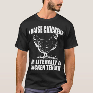 T-shirt J'élève des poulets Je suis littéralement un tendr