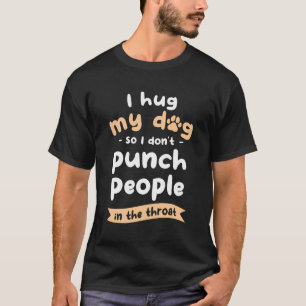 T-shirt J'Embrasse Mon Chien Pour Ne Pas Puncher Les Gens