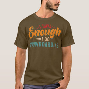 T-shirt J'En Ai Assez Pour Faire Du Snowboard