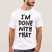 T-shirt J'en ai fini avec ça (Devant)
