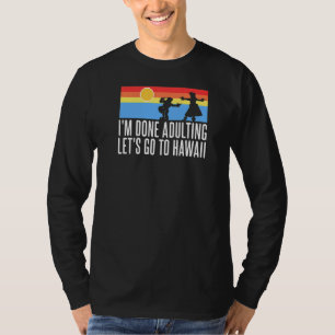 T-shirt J'en ai fini avec l'adage Allons à Hawaii