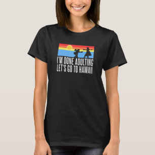 T-shirt J'en ai fini avec l'adage Allons à Hawaii