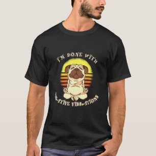 T-shirt J'en ai fini avec les vibrations négatives Pug Mob