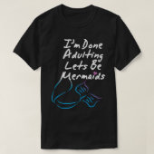T-shirt J'en ai fini de l'Adulte, soyons des sirènes, mign (Design devant)