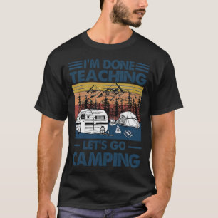 T-shirt J'en ai fini de l'enseignement Allez Camping Funny
