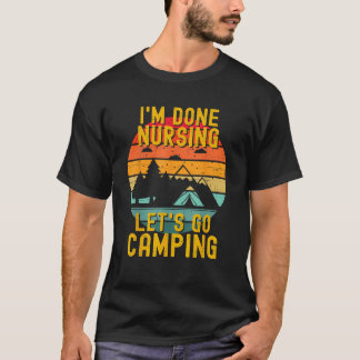 T-shirt J'en ai fini Nurs Let's Go Camping Summer Funny Nu
