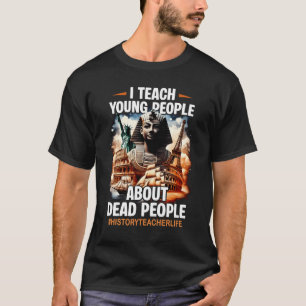 T-shirt J'Enseigne Aux Jeunes L'Histoire Des Personnes Mor