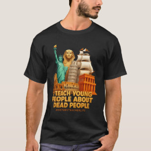 T-shirt J'Enseigne Aux Jeunes L'Histoire Des Personnes Mor