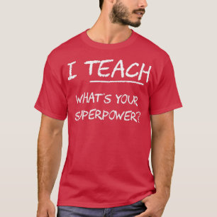 T-shirt J'Enseigne Ce Que Votre Superpuissance