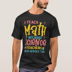 T-shirt J'enseigne la science mathématique Enseignants ont