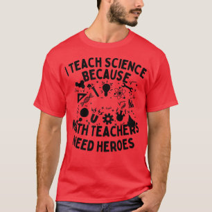 T-shirt J'Enseigne La Science Parce Que Les Enseignants En