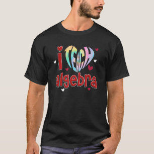 T-shirt J'Enseigne L'algèbre J'Aime Enseigner À L'École