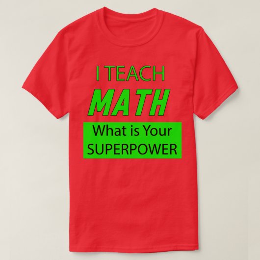 T-SHIRT J'ENSEIGNE QUE LES MATHS SONT VOTRE SUPERPUISSANCE (Design devant)