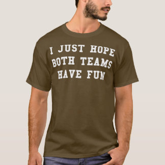 T-shirt J'Espère Juste Que Les Deux Équipes Ont Amusant Sp