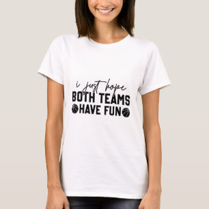 T-shirt J'Espère Juste Que Les Deux Équipes Ont Amusant Wh
