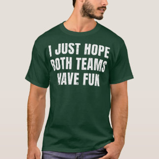 T-shirt J'Espère Juste Que Les Deux Équipes Ont Amusé Vint