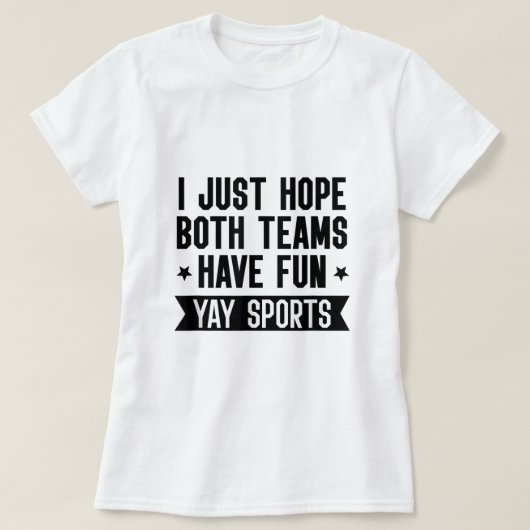 T-shirt J'Espère Juste Que Les Deux Équipes Ont Fun ShirtW (Design devant)