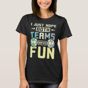 T-shirt J'espère juste que les deux équipes s'amusent au h