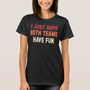 T-shirt J'Espère Juste Que Les Deux Équipes Se Sont Amusée
