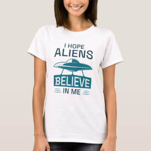 T-shirt J'Espère Que Les Aliens Croient En Moi