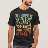 T-shirt J'Espère Que Mon Futur Hubby M'Regarde Comme Je Re (Devant)