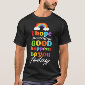 T-shirt J'espère que quelque chose de bien vous arrivera a