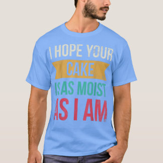 T-shirt J'Espère Que Votre Gâteau Est Aussi Humide Que Je 