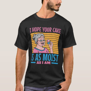 T-shirt J'espère que votre gâteau est aussi humide que moi