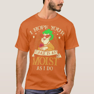 T-shirt J'espère que votre gâteau est aussi humide que moi