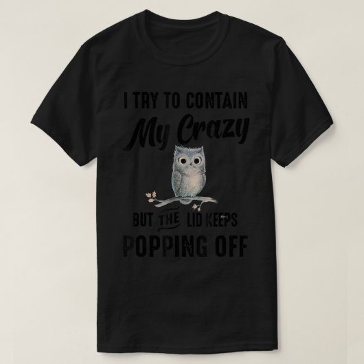 T-shirt J'Essaie De Contenir Mon Crazy Mais Le Lid Garde P (Design devant)
