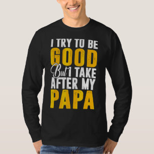 T-shirt J'Essaie D'Être Bon À Prendre Après Mon Papa Fils