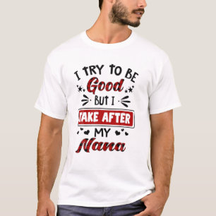 T-shirt J'Essaie D'Être Bon Mais Je Prends Après Mon Nana