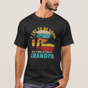 T-shirt j'essaie d'être sage mais je tiens de mon grand-pè