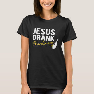 T-shirt Jésus a bu Chardonnay Funny Snarky Jesus Vin Dr.