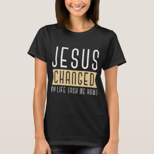 T-shirt Jésus A Changé Ma Vie Demandez-Moi Comment Bassic