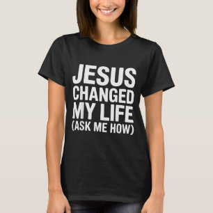 T-shirt Jésus a changé ma vie Demandez-moi comment Chrétie