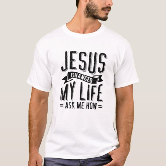T-shirt Jésus A Changé Ma Vie M'A Demandé Comment | Christ (Devant)