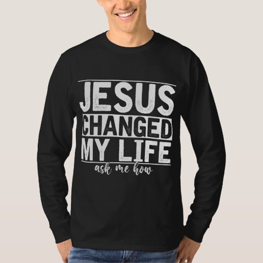 T-shirt Jésus A Changé Ma Vie M'A Demandé Comment Christ D (Devant)