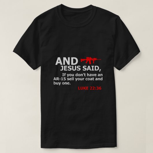 T-shirt Jésus A Dit Si Vous N'Avez Pas Un AR 15 Vendre Un  (Design devant)