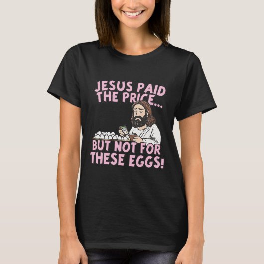 T-shirt Jésus a payé le prix mais pas pour ces œufs drôles (Devant)