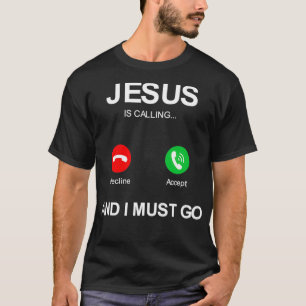 T-shirt Jésus appelle et je dois aller dieu chrétien