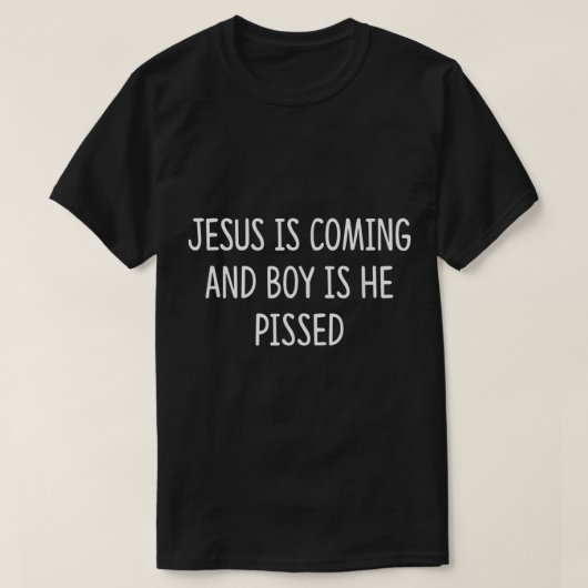 T-shirt Jésus Arrive Et Le Garçon Est-Il En Colère ? (Design devant)