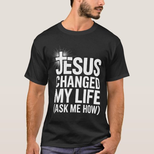 T-shirt Jesus Changed My Life Ask Me How Christian (Devant)