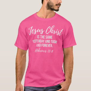 T-shirt Jésus Christ Est Le Même Hier Aujourd'Hui Et Après