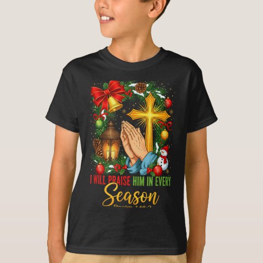 T-shirt Jesus Christmas I Will Praise Him In Every Season (Devant)