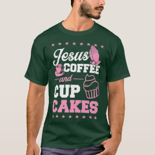 T-shirt Jesus Coffee And Cupcakes Christian Pastry Chef Ba