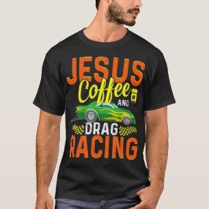 T-shirt Jesus Coffee And Drag Racing